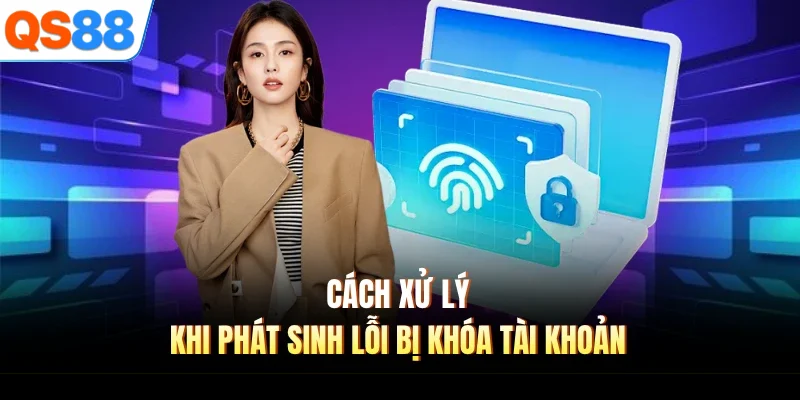 Cách xử lý khi phát sinh lỗi bị khóa tài khoản