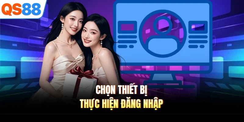 Chọn thiết bị thực hiện đăng nhập