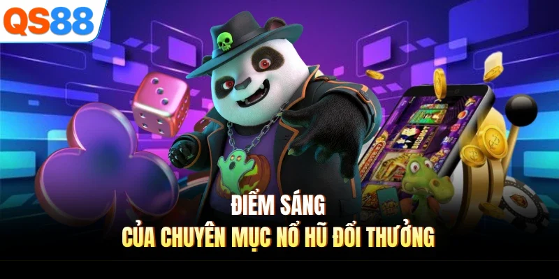 diem sang cua chuyen muc no hu doi thuong Điểm sáng của chuyên mục nổ hũ đổi thưởng