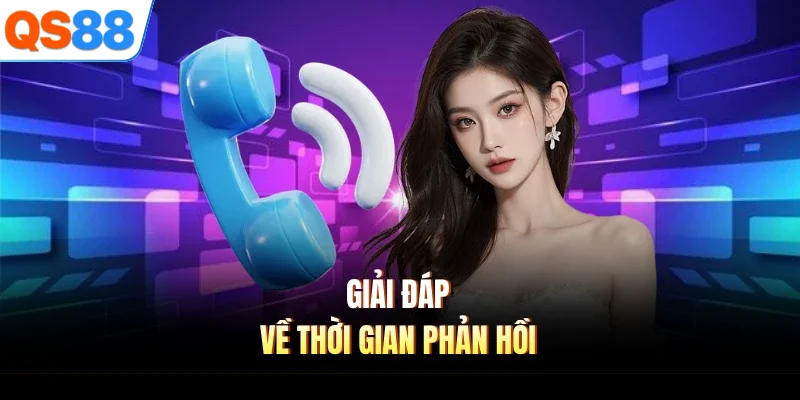 Giải đáp về thời gian phản hồi