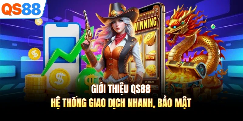 Giới thiệu QS88 hệ thống giao dịch nhanh, bảo mật