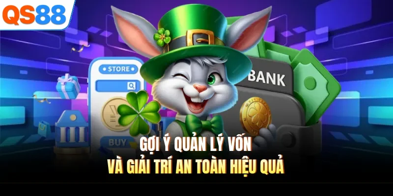 goi y quan ly von va giai tri an toan hieu qua Gợi ý quản lý vốn và giải trí an toàn hiệu quả