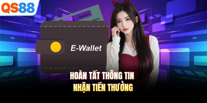 hoan tat thong tin nhan tien thuong Hoàn tất thông tin nhận tiền thưởng