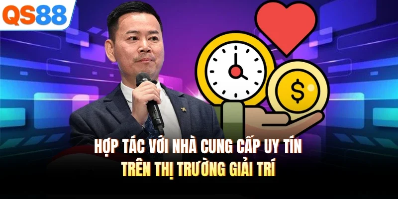 hop tac voi nha cung cap uy tin tren thi truong giai tri Hợp tác với nhà cung cấp uy tín trên thị trường giải trí