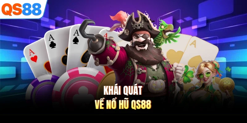 khai quat ve no hu qs88 Khái quát về nổ hũ QS88