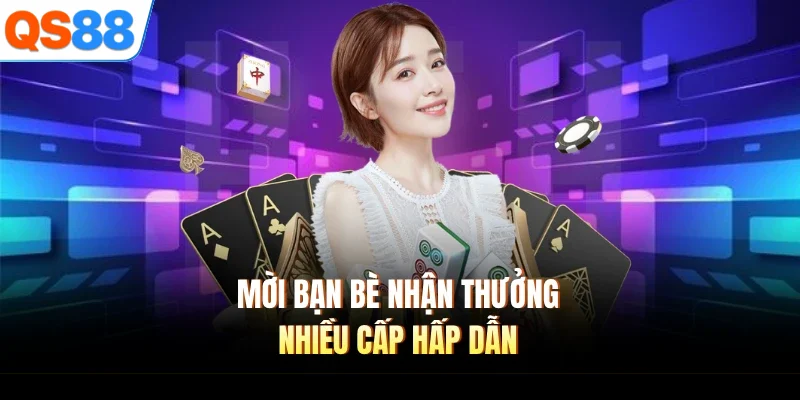 Mời bạn bè nhận thưởng nhiều cấp hấp dẫn
