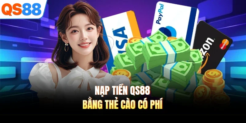 nap tien qs88 bang the cao co phi Nạp tiền QS88 bằng thẻ cào có phí