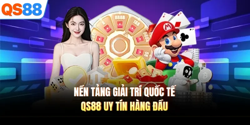 nen tang giai tri quoc te qs88 uy tin hang dau Nền tảng giải trí quốc tế QS88 uy tín hàng đầu