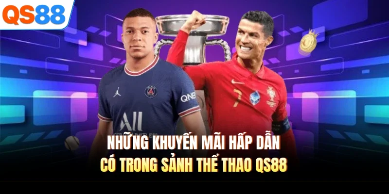 nhung khuyen mai hap dan co trong sanh the thao qs88 Những khuyến mãi hấp dẫn có trong sảnh thể thao QS88
