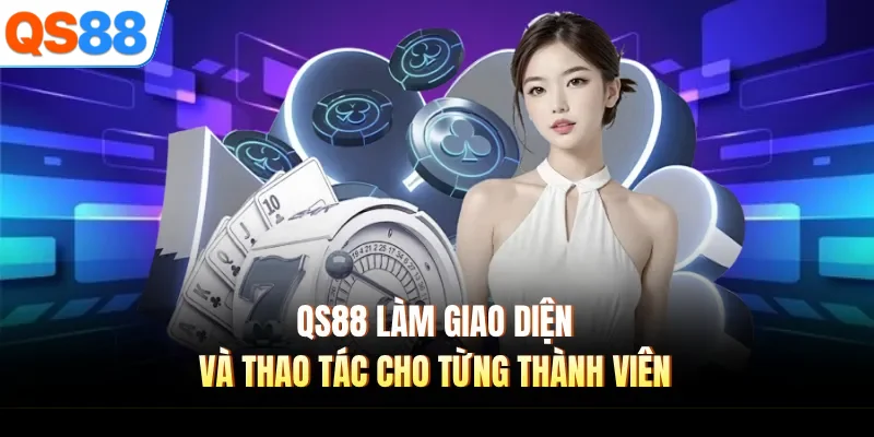 qs88 lam giao dien va thao tac cho tung thanh vien QS88 làm giao diện và thao tác cho từng thành viên