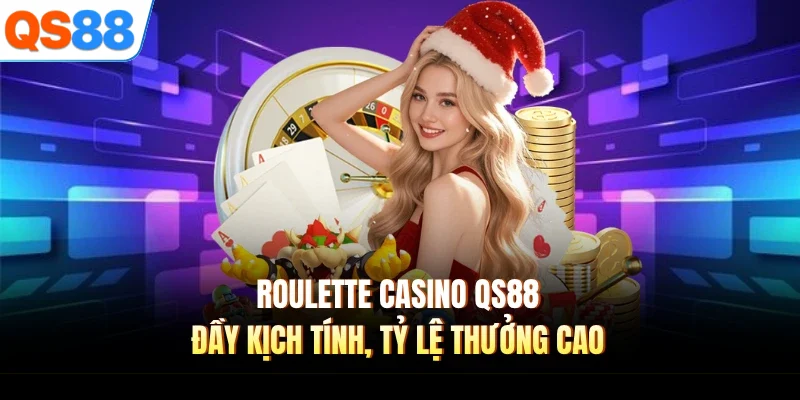 roulette casino qs88 day kich tinh ty le thuong cao Roulette Casino QS88 đầy kịch tính, tỷ lệ thưởng cao