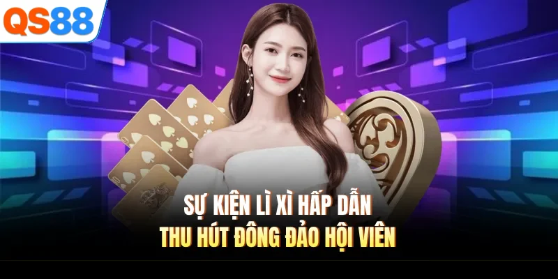 su kien li xi hap dan thu hut dong dao hoi vien Sự kiện lì xì hấp dẫn thu hút đông đảo hội viên