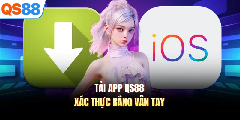 tai app qs88 xac thuc bang van tay Tải app QS88 xác thực bằng vân tay