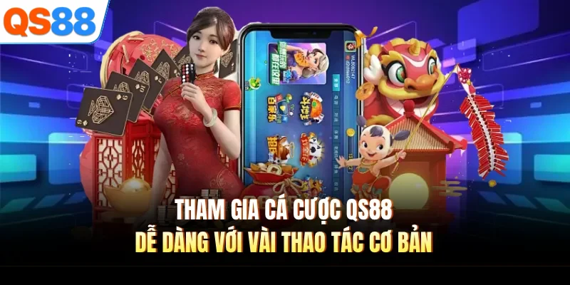 tham gia ca cuoc qs88 de dang voi vai thao tac co ban Tham gia cá cược QS88 dễ dàng với vài thao tác cơ bản
