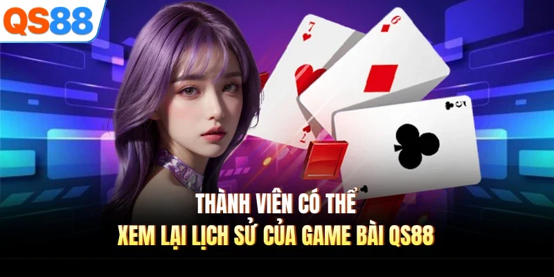 thanh vien co the xem lai lich su cua game bai qs88 Thành viên có thể xem lại lịch sử của game bài QS88