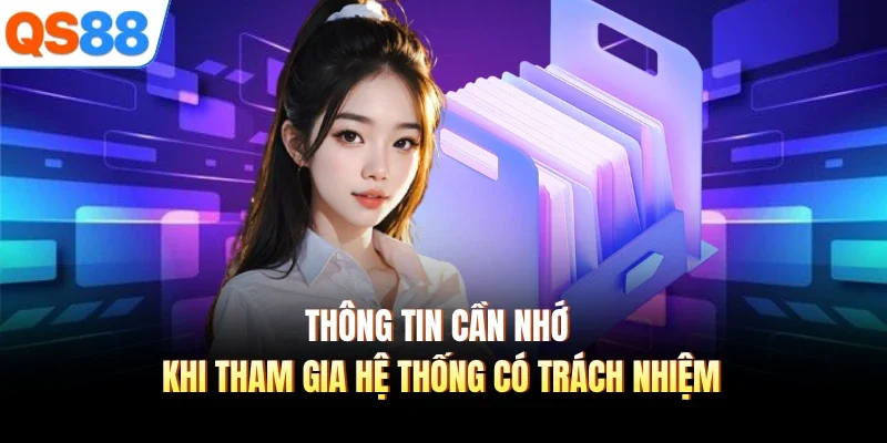 Thông tin cần nhớ khi tham gia hệ thống có trách nhiệm