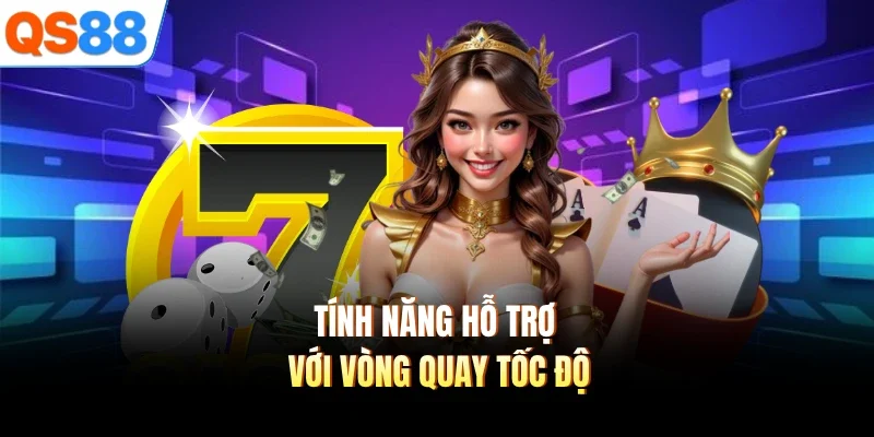 Tính năng hỗ trợ với vòng quay tốc độ