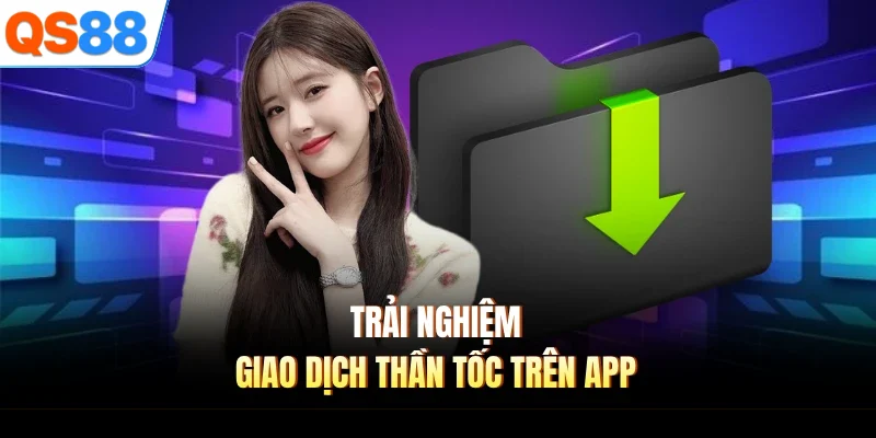 trai nghiem giao dich than toc tren app Trải nghiệm giao dịch thần tốc trên app