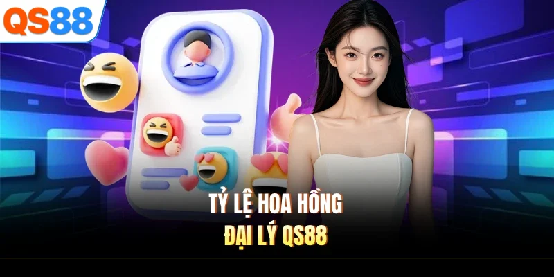 Tỷ lệ hoa hồng đại lý QS88