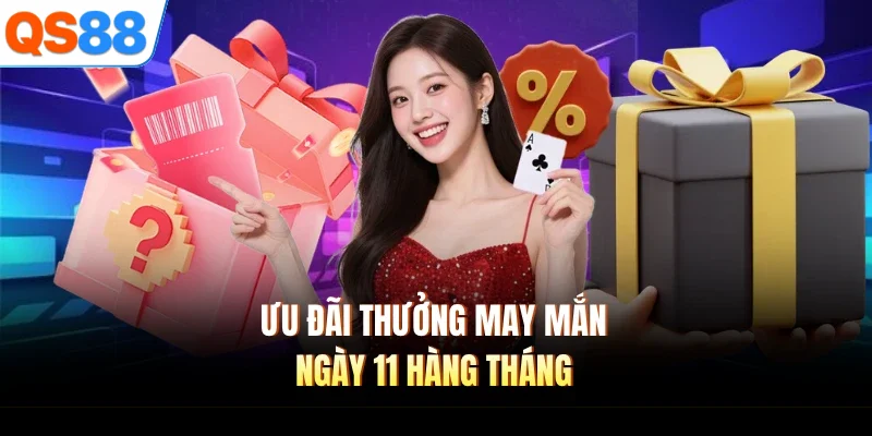 uu dai thuong may man ngay 11 hang thang Ưu đãi thưởng may mắn ngày 11 hàng tháng