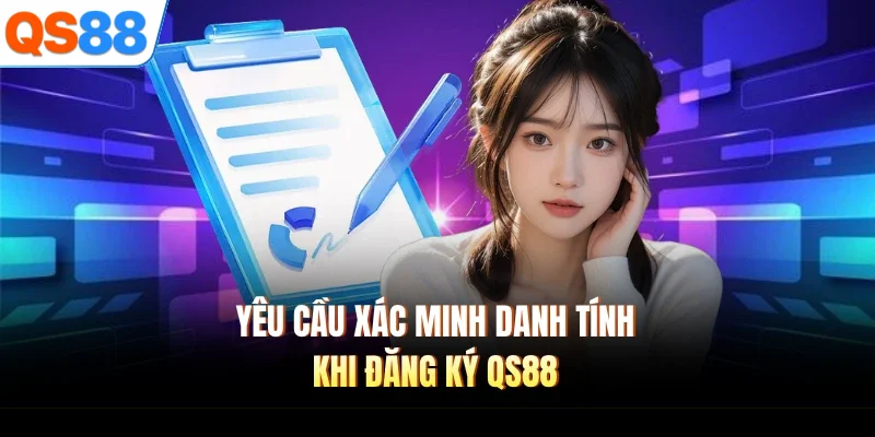 yeu cau xac minh danh tinh khi dang ky qs88 Yêu cầu xác minh danh tính khi đăng ký QS88