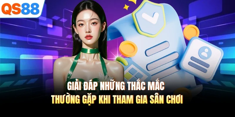 giai dap nhung thac mac thuong gap khi tham gia san choi