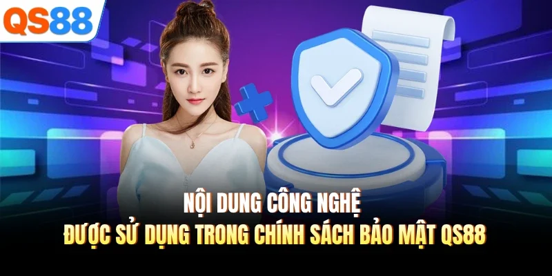 noi dung cong nghe duoc su dung trong chinh sach bao mat qs88