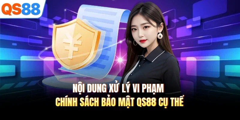 noi dung xu ly vi pham chinh sach bao mat qs88 cu the